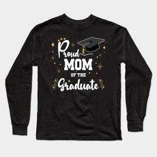 Proud Mom Of Graduate | Bold White Text Family Graduation Long Sleeve T-Shirt